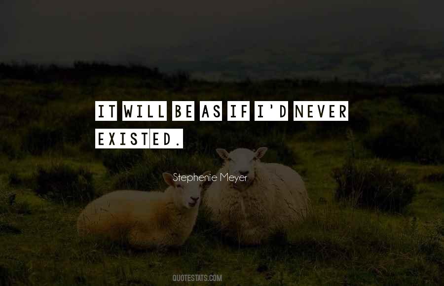 I Never Existed Quotes #209176
