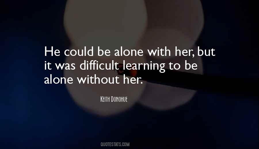 Alone Without Her Quotes #386498