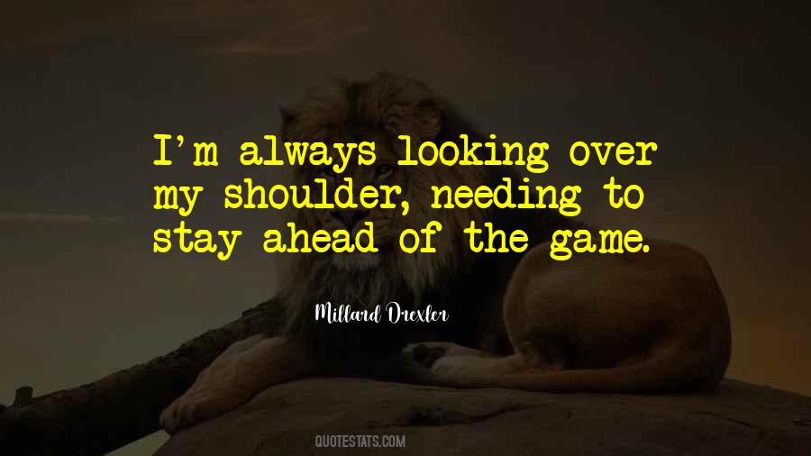 Always Ahead Of The Game Quotes #1669114