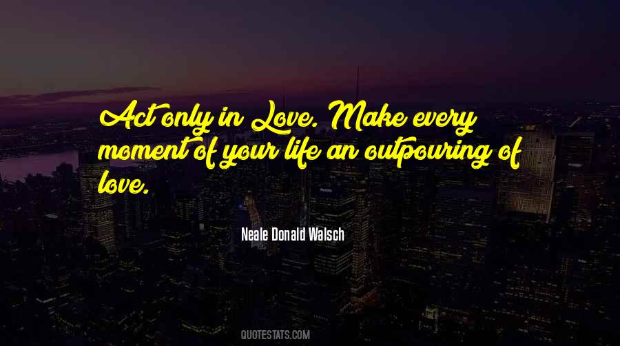 Moments In Which You Love Life Quotes #1863168