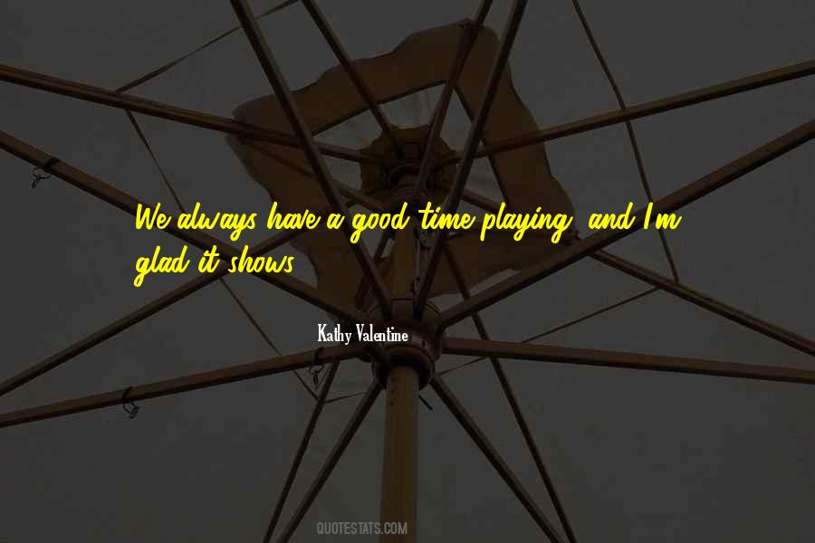 Always Have A Good Time Quotes #1368243