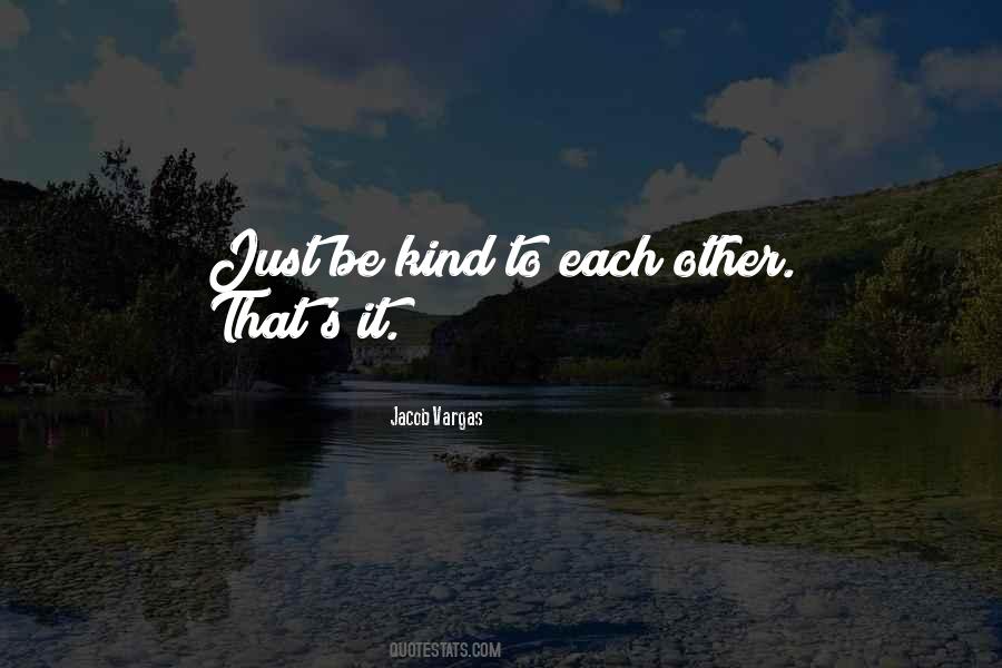 Be Kind To Each Other Quotes #1554372