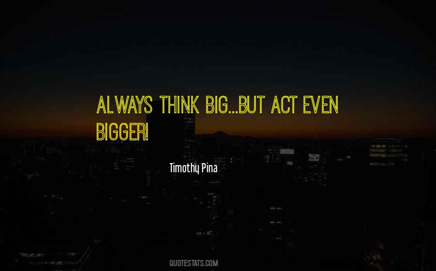 Always Think Big Quotes #461924