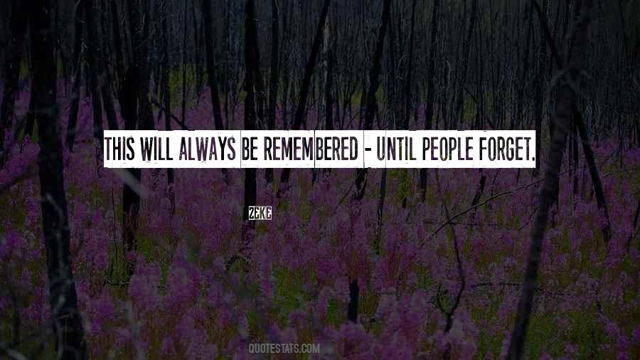 Always Will Be Remembered Quotes #493201