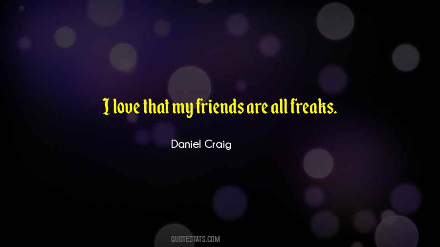 Quotes About My Friends I Love #193143