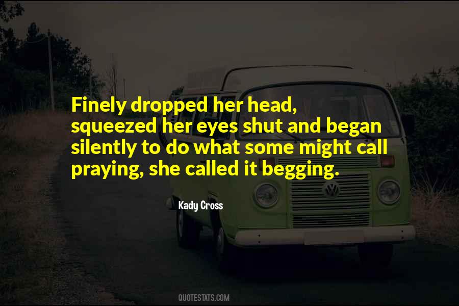 Am Done Begging Quotes #231090