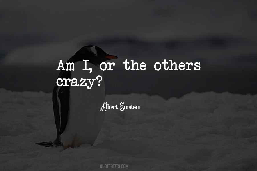 Am I Crazy Quotes #677632