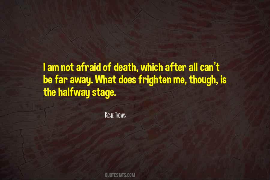 Am Not Afraid Of Death Quotes #1082089