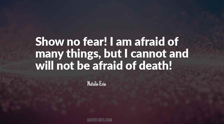 Am Not Afraid Of Death Quotes #1425632