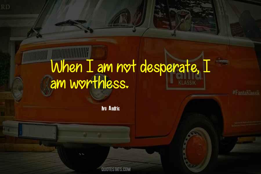 Am Not Desperate Quotes #1591312