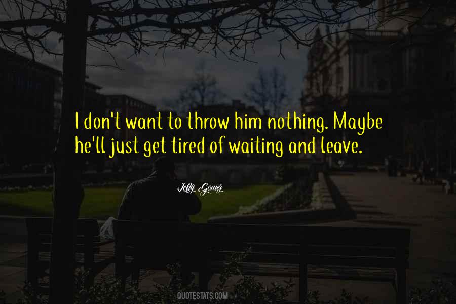 Am Tired Of Waiting Quotes #374693