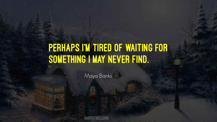 Am Tired Of Waiting Quotes #686695