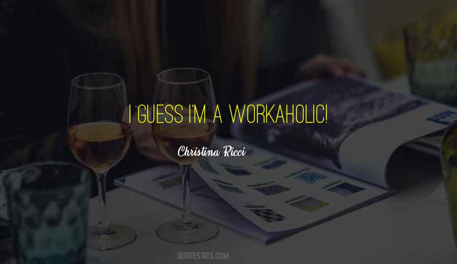 Am Workaholic Quotes #248453