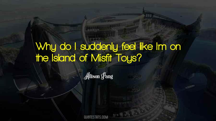Island Of Misfit Toys Quotes #928810