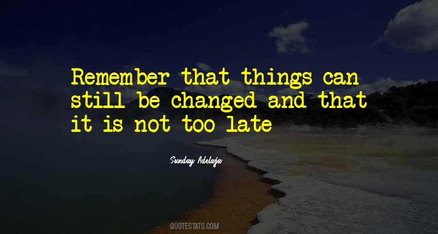 Is Not Too Late Quotes #869958