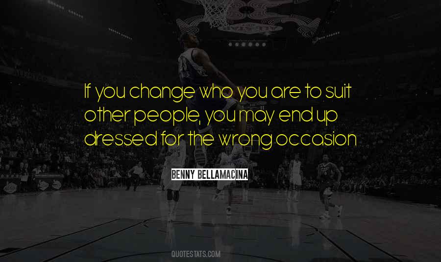Change Who You Are Quotes #1137880