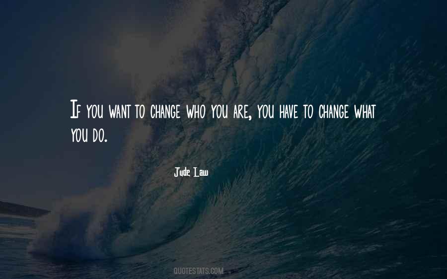 Change Who You Are Quotes #333593
