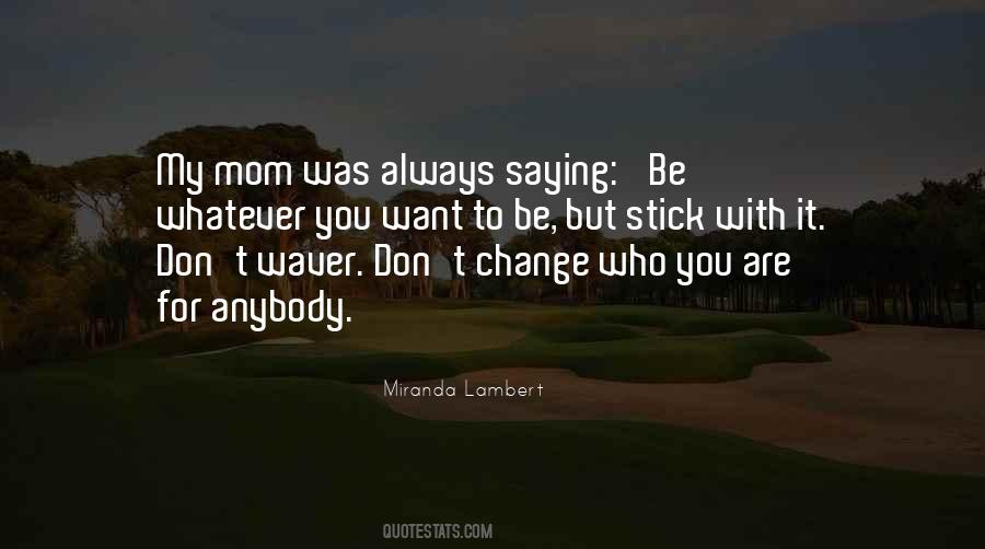Change Who You Are Quotes #885111