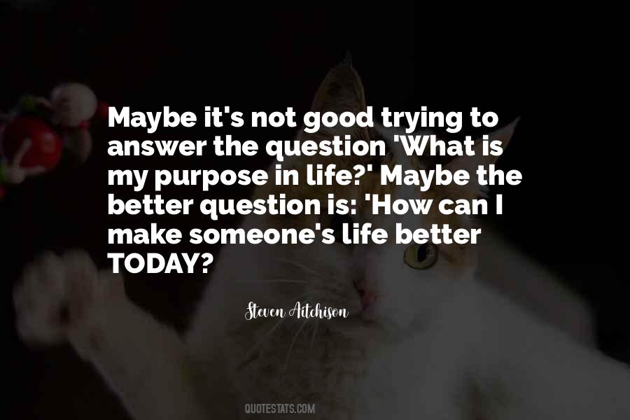How To Make Today Better Quotes #900513