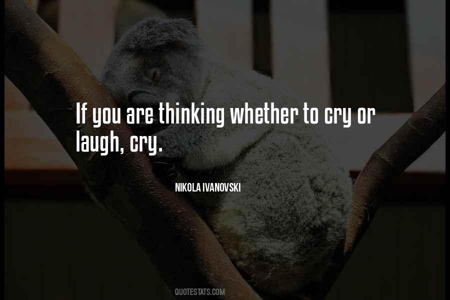 Laugh Or Cry Quotes #1127916