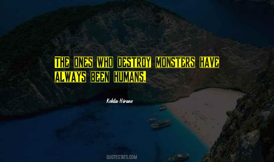 Monsters Humans Quotes #405073