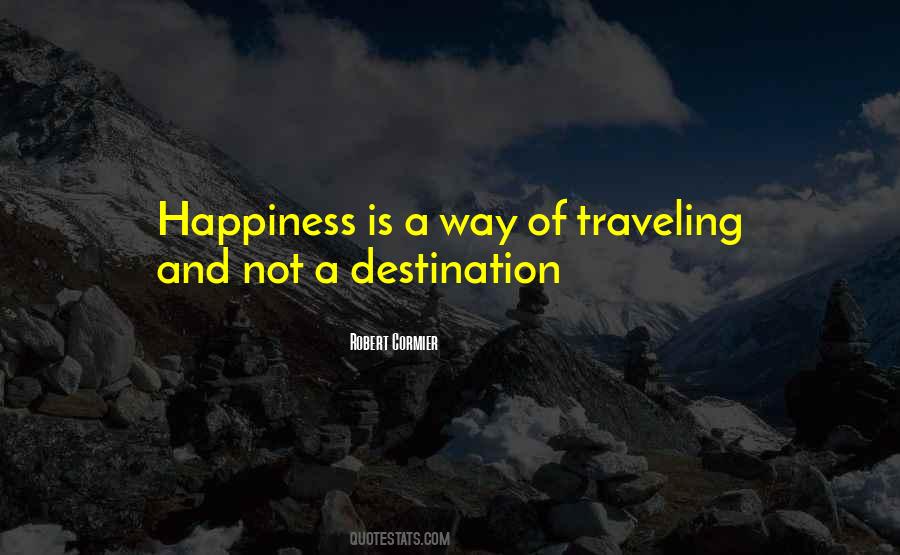 Happiness Is Your Destination Quotes #337327