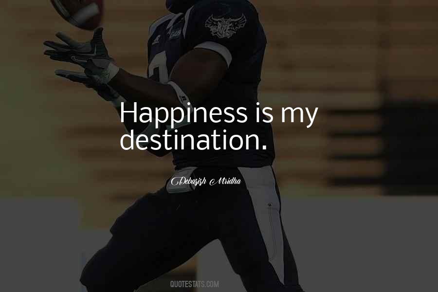 Happiness Is Your Destination Quotes #590820