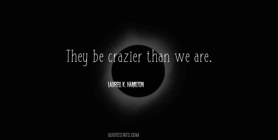 Crazier Things Quotes #274440