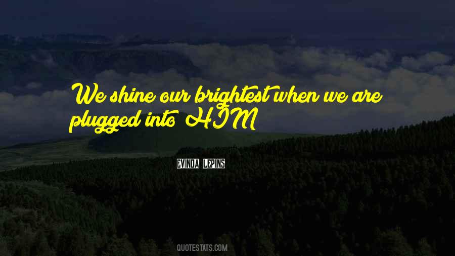 Shine Brightest Quotes #695467