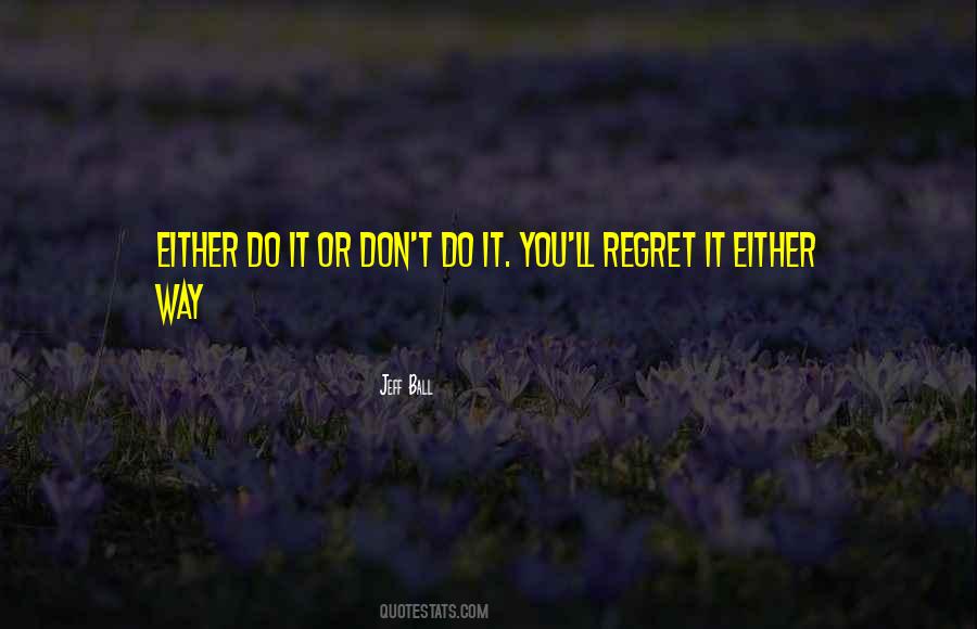 You Ll Regret It Quotes #916725