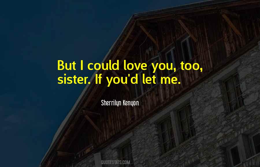 I Could Love Quotes #908330