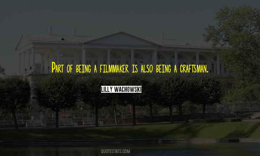 Being A Filmmaker Quotes #1178194