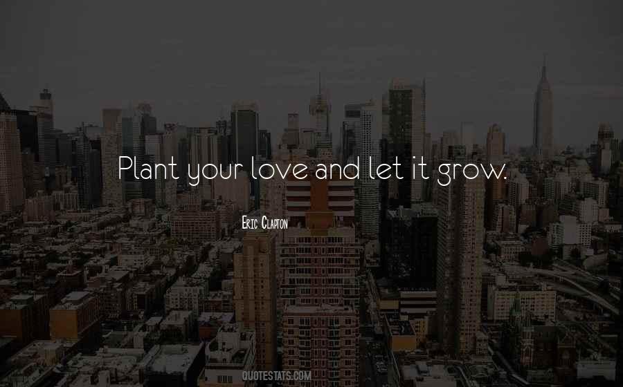 Grow Your Love Quotes #1386714