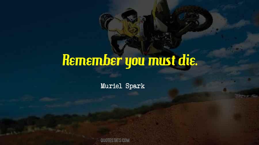 Remember You Must Die Quotes #749841