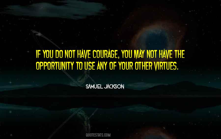 Have Courage Quotes #1311063