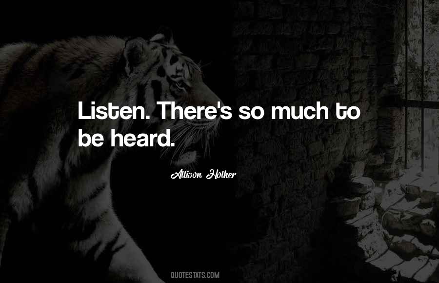 To Be Heard Quotes #1249321