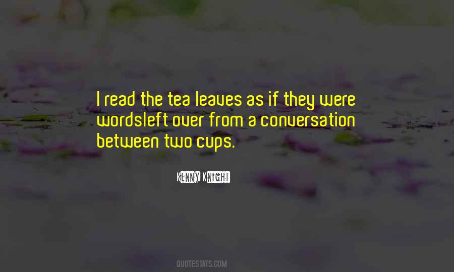 Tea Leaves Quotes #737218
