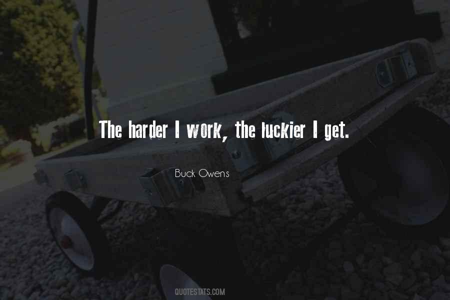 Harder I Work The Luckier I Get Quotes #1153871