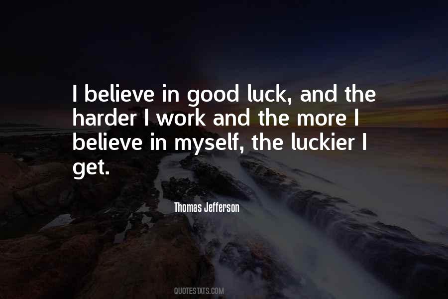 Harder I Work The Luckier I Get Quotes #489689