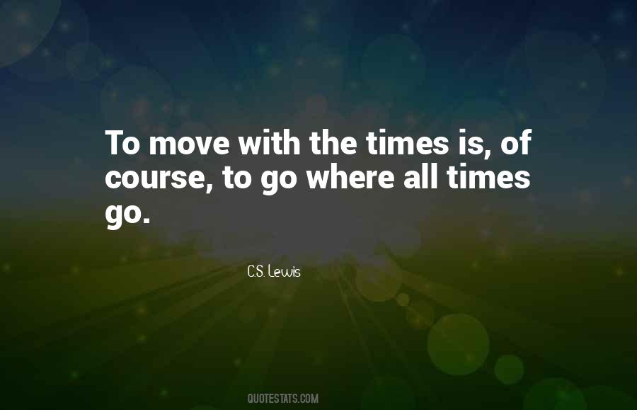 Quotes About Move With The Times #1582637