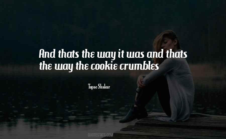 Way The Cookie Crumbles Quotes #1736353