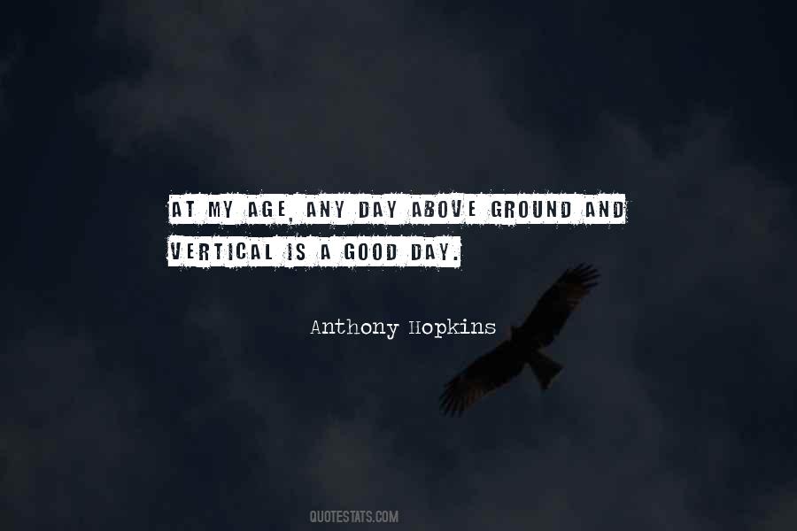 Any Day Above Ground Quotes #1283627