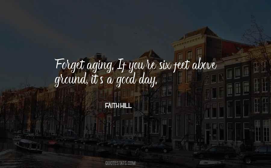 Any Day Above Ground Quotes #1706555