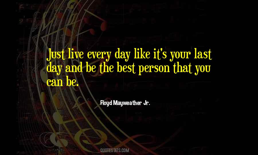 Live Every Day Like Its Your Last Quotes #272745