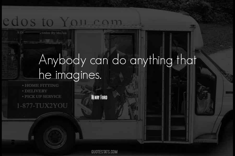 Anybody Can Do Anything Quotes #414941