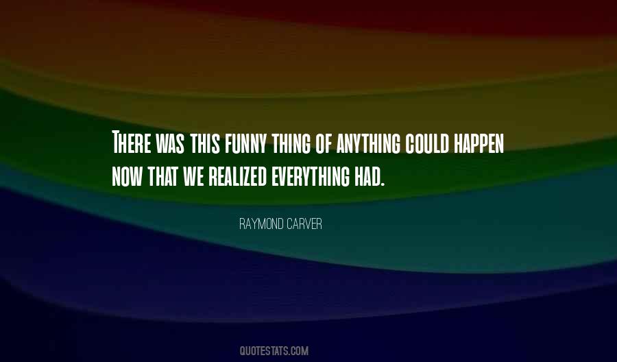 Anything Could Happen Quotes #1209179