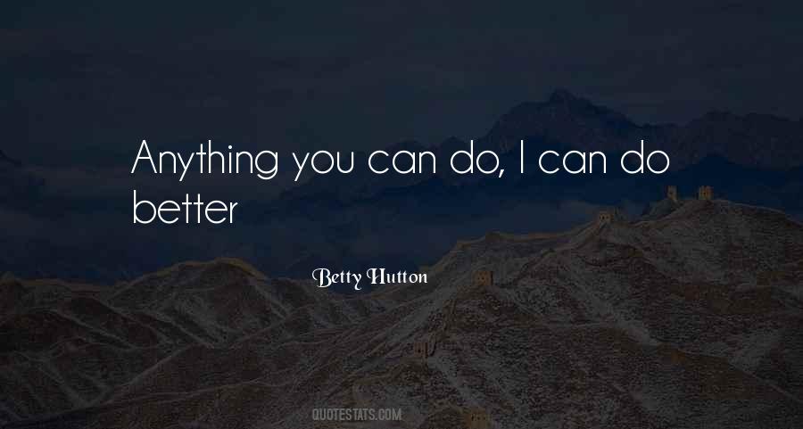 Anything You Can Do I Can Do Better Quotes #53362