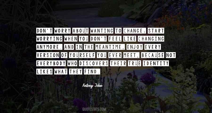 Not Wanting To Change Quotes #1015354