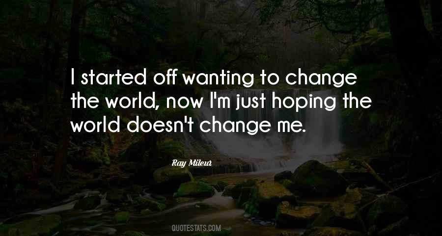 Not Wanting To Change Quotes #195568