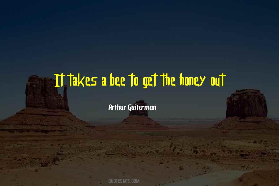 Bees Come Quotes #50671